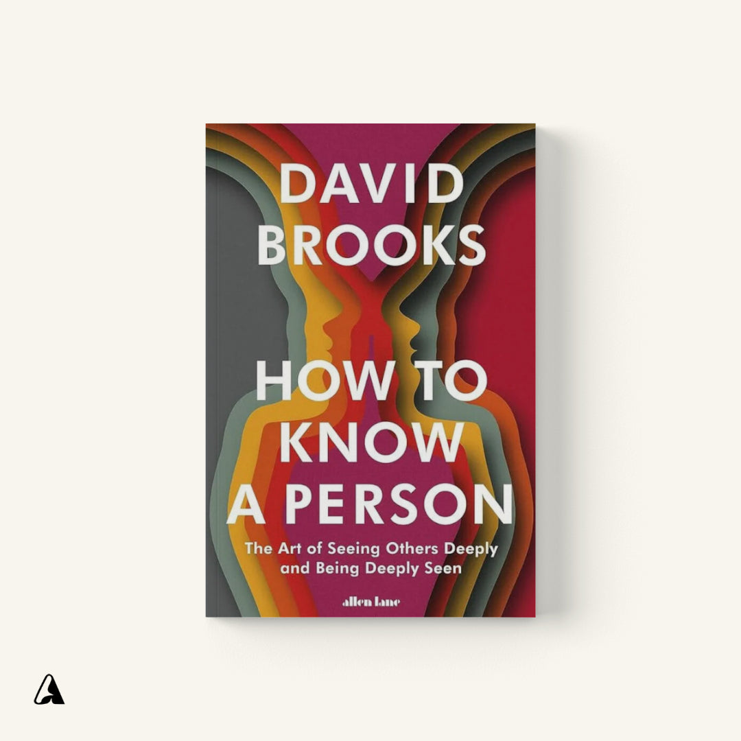 How to Know a Person : by David Brooks