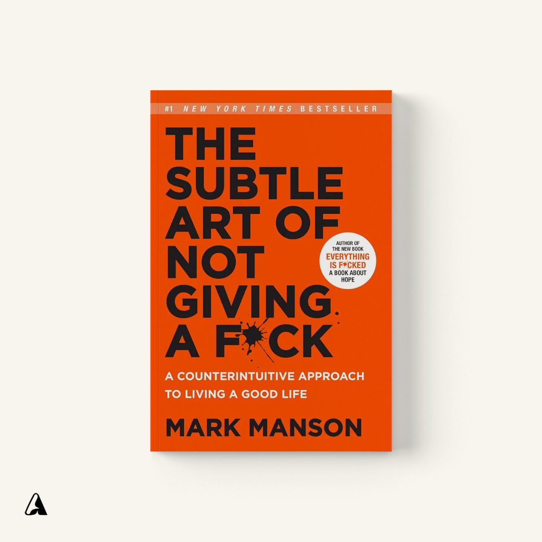 The Subtle Art of Not Giving a F*ck : by Mark Manson