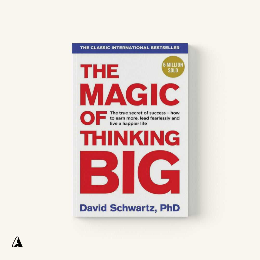 The Magic of Thinking Big : by David J. Schwartz