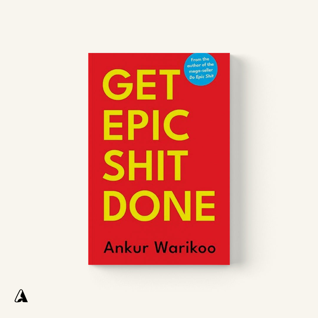 Get Epic Shit Done : by Ankur Warikoo