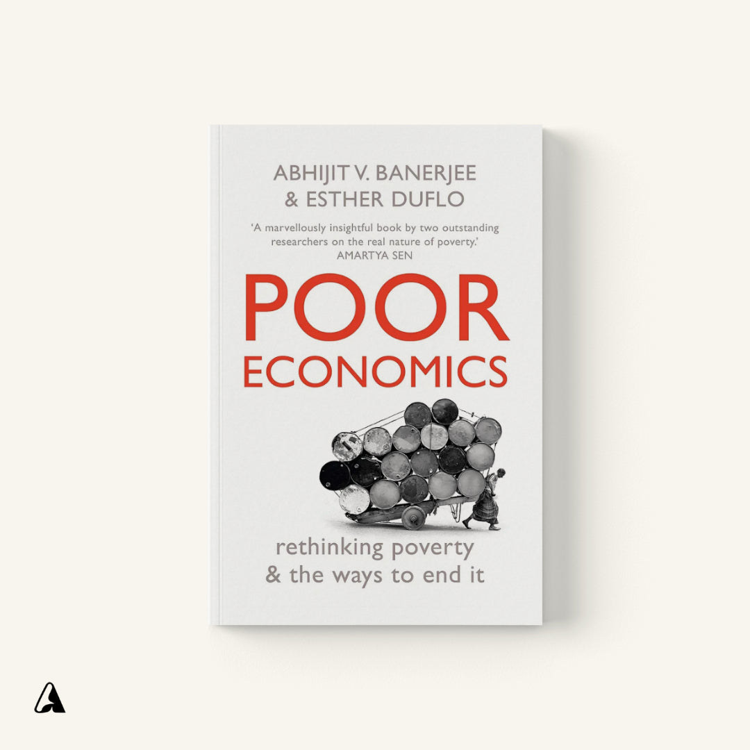 Poor Economics : by Abhijit Banerjee and Esther Duflo
