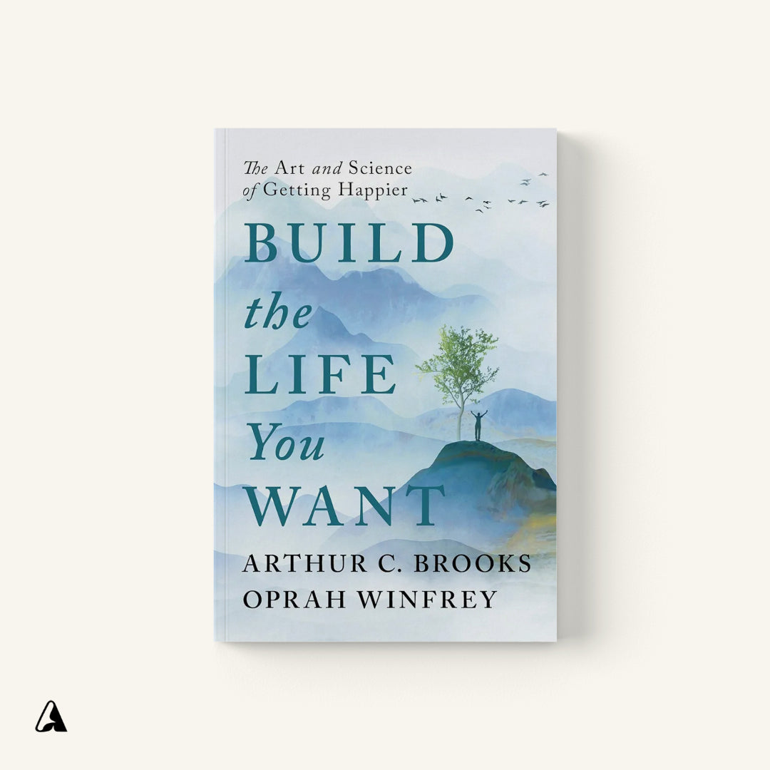 Build the Life You Want : by Arthur C. Brooks and Oprah Winfrey