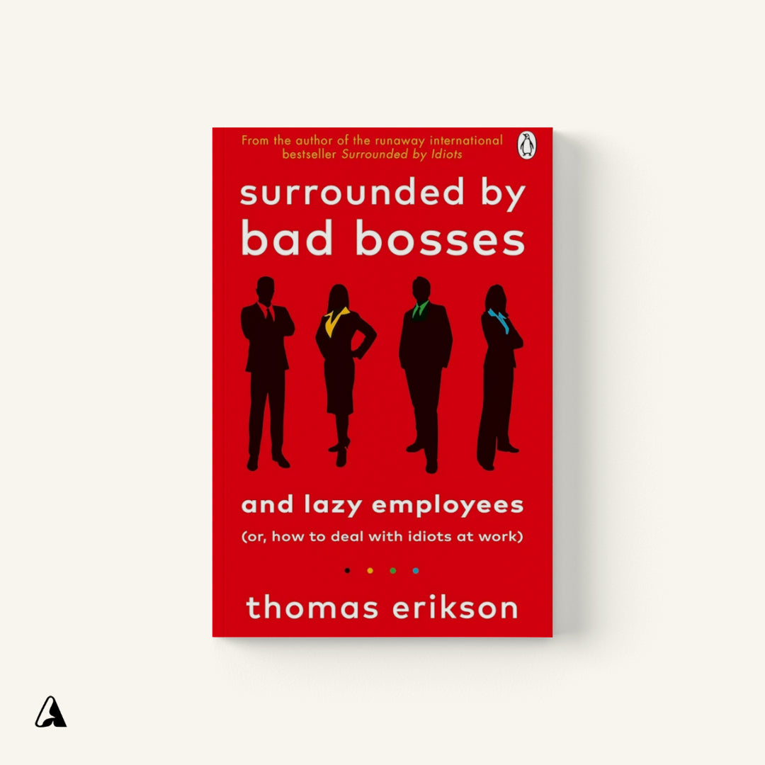 Surrounded by Bad Bosses and Lazy Employees : by Thomas Erikson