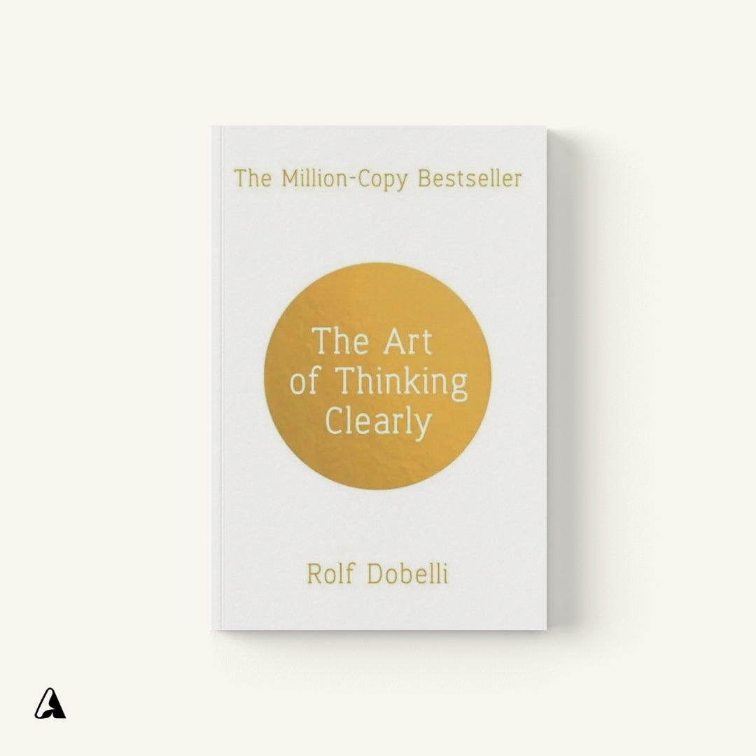 The Art of Thinking Clearly : by Rolf Dobelli