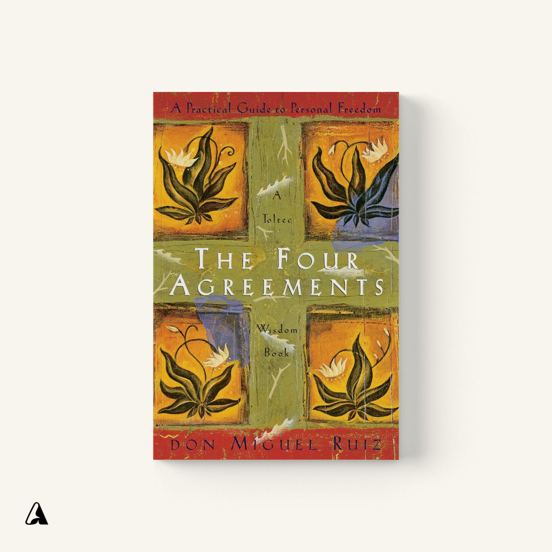 The Four Agreements :  by Don Miguel Ruiz