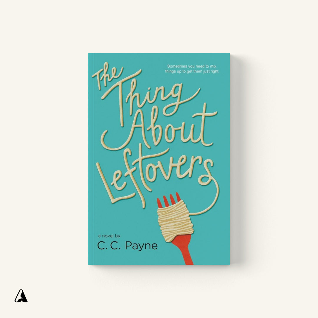 The Thing About Leftovers : by C.C. Payne