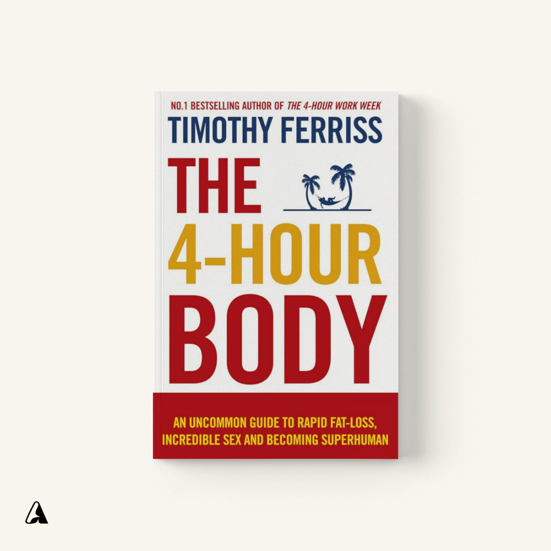The 4-Hour Body : by Tim Ferriss