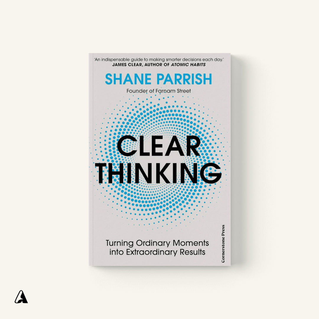 Clear Thinking : by Shane Parrish