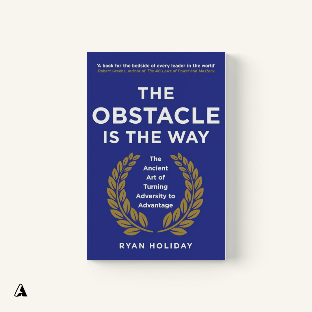 The Obstacle Is the Way : by Ryan Holiday