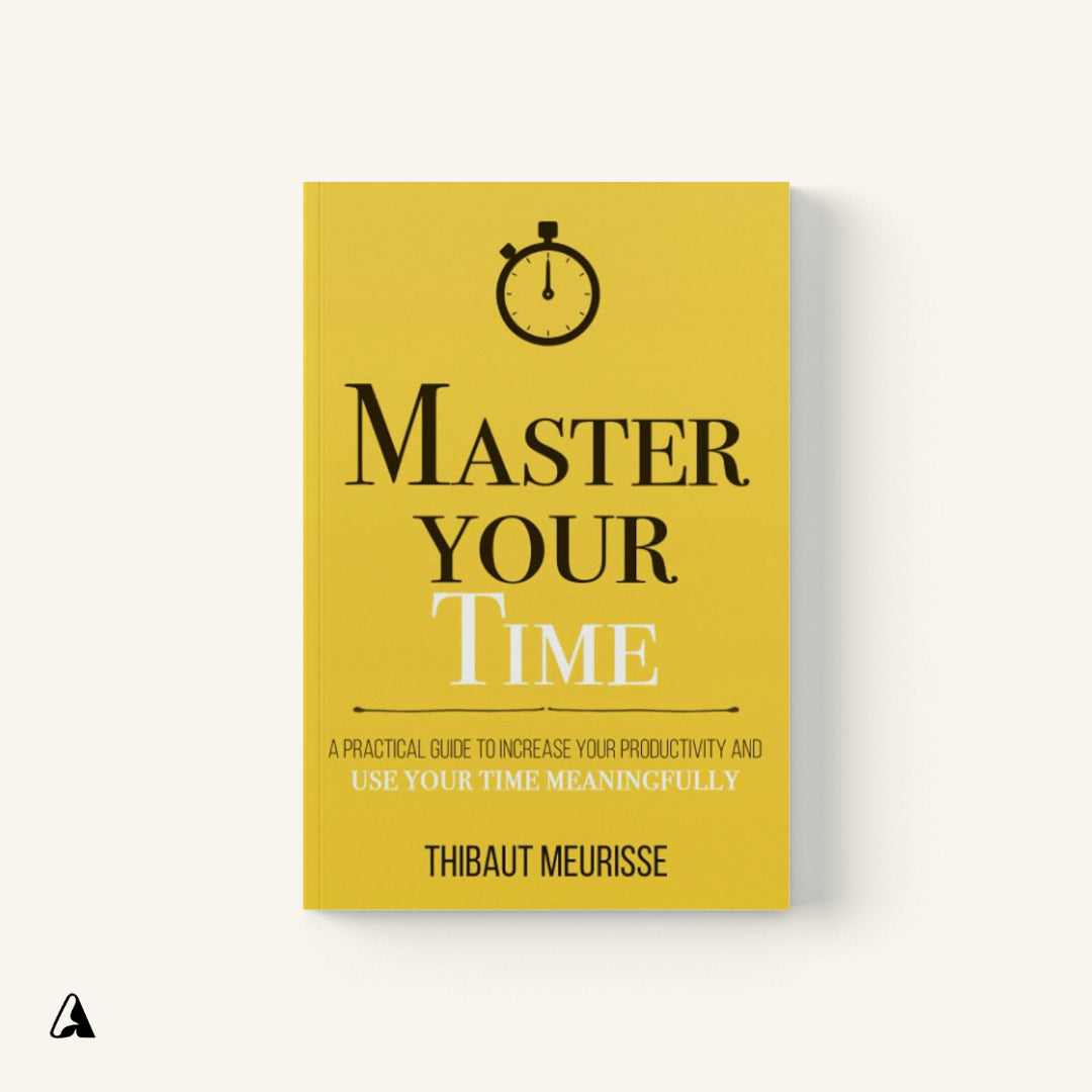 Master Your Time : by Thibaut Meurisse