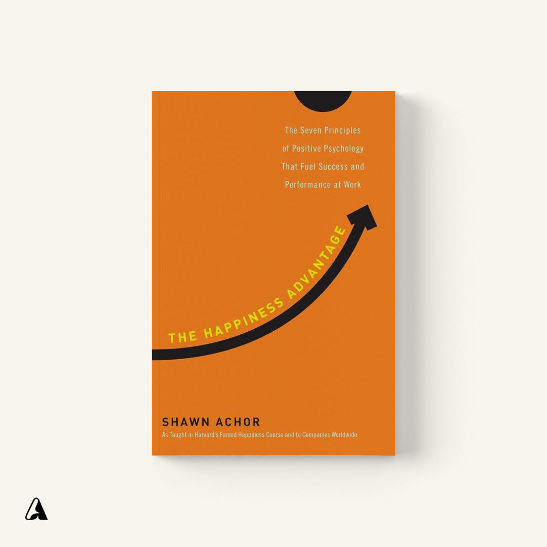 The Happiness Advantage : by Shawn Achor