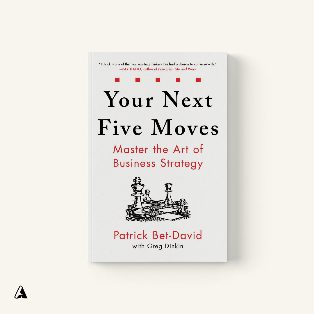 Your Next Five Moves : by Greg Dinkin and Patrick Bet-David