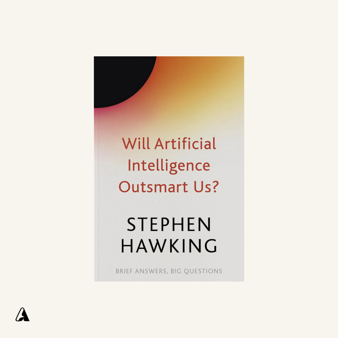Will Artificial Intelligence Outsmart Us? : by Stephen Hawking