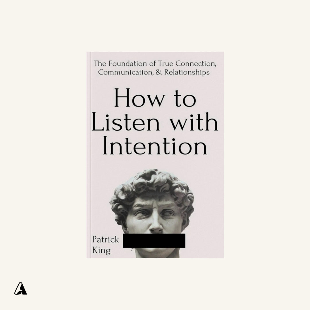How to Listen with Intention : by Patrick King