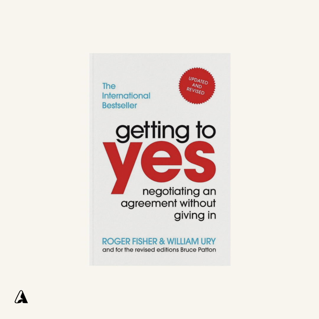 Getting to Yes : by Roger Fisher and William Ury