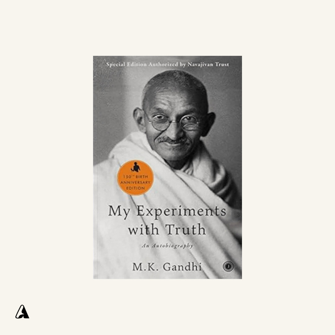 The Story of My Experiments with Truth : by Mahatma Gandhi
