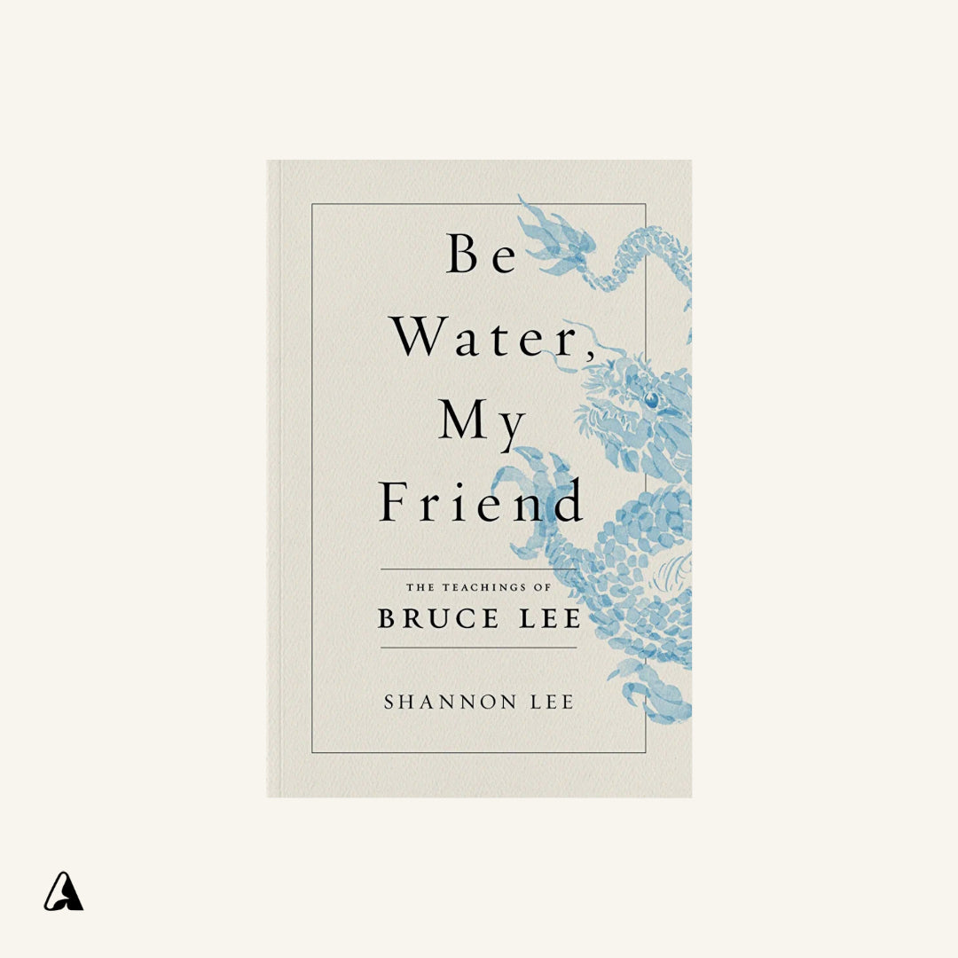 Be Water, My Friend - The Teachings of Bruce LeeBook : by Shannon Lee