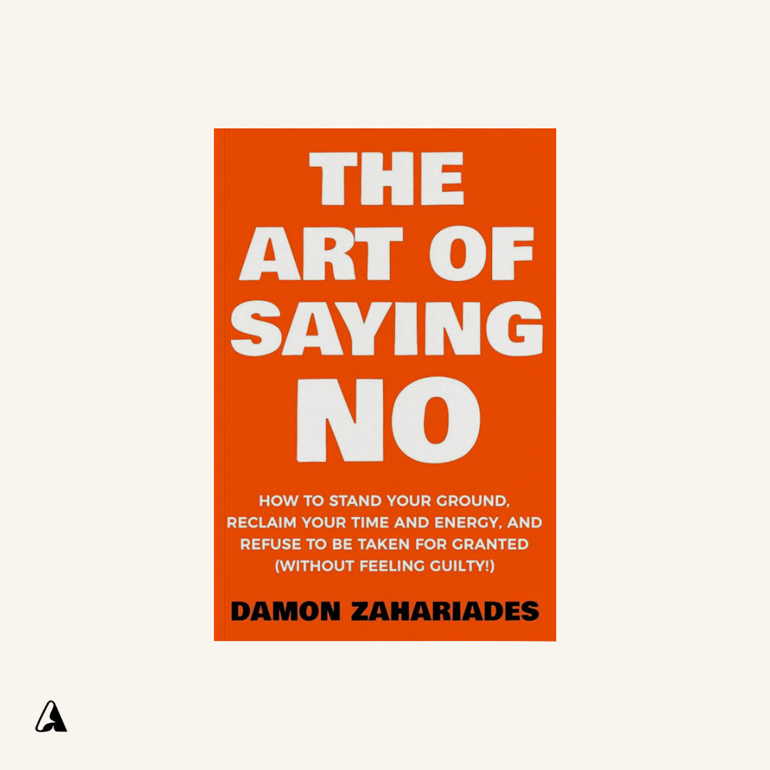 The Art of Saying No : by Damon Zahariades