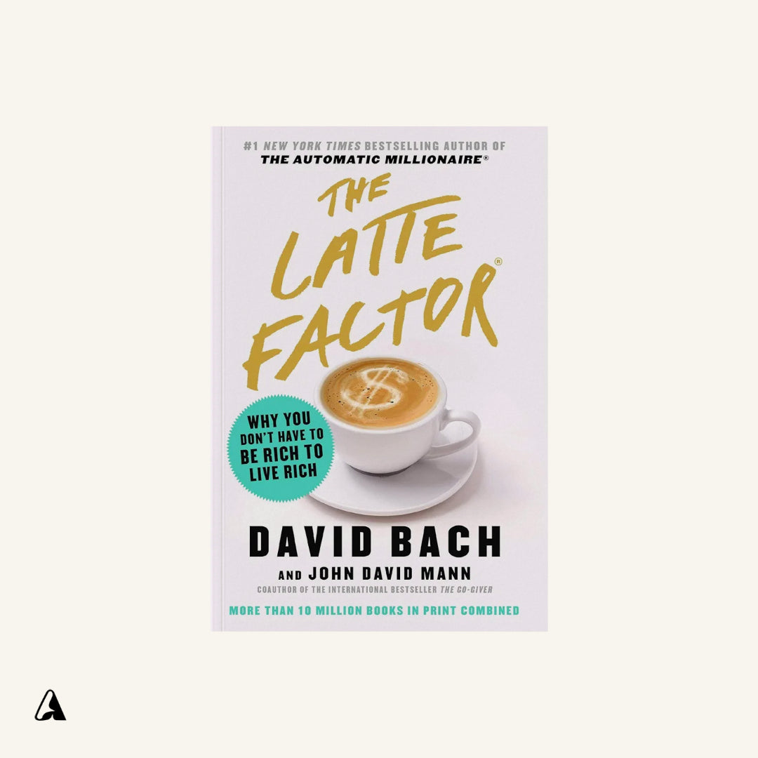 The Latte Factor : by David Bach and John David Mann
