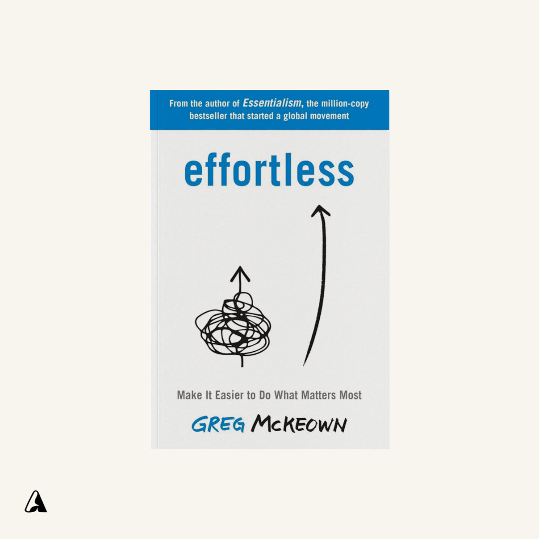 Effortless : by Greg McKeown