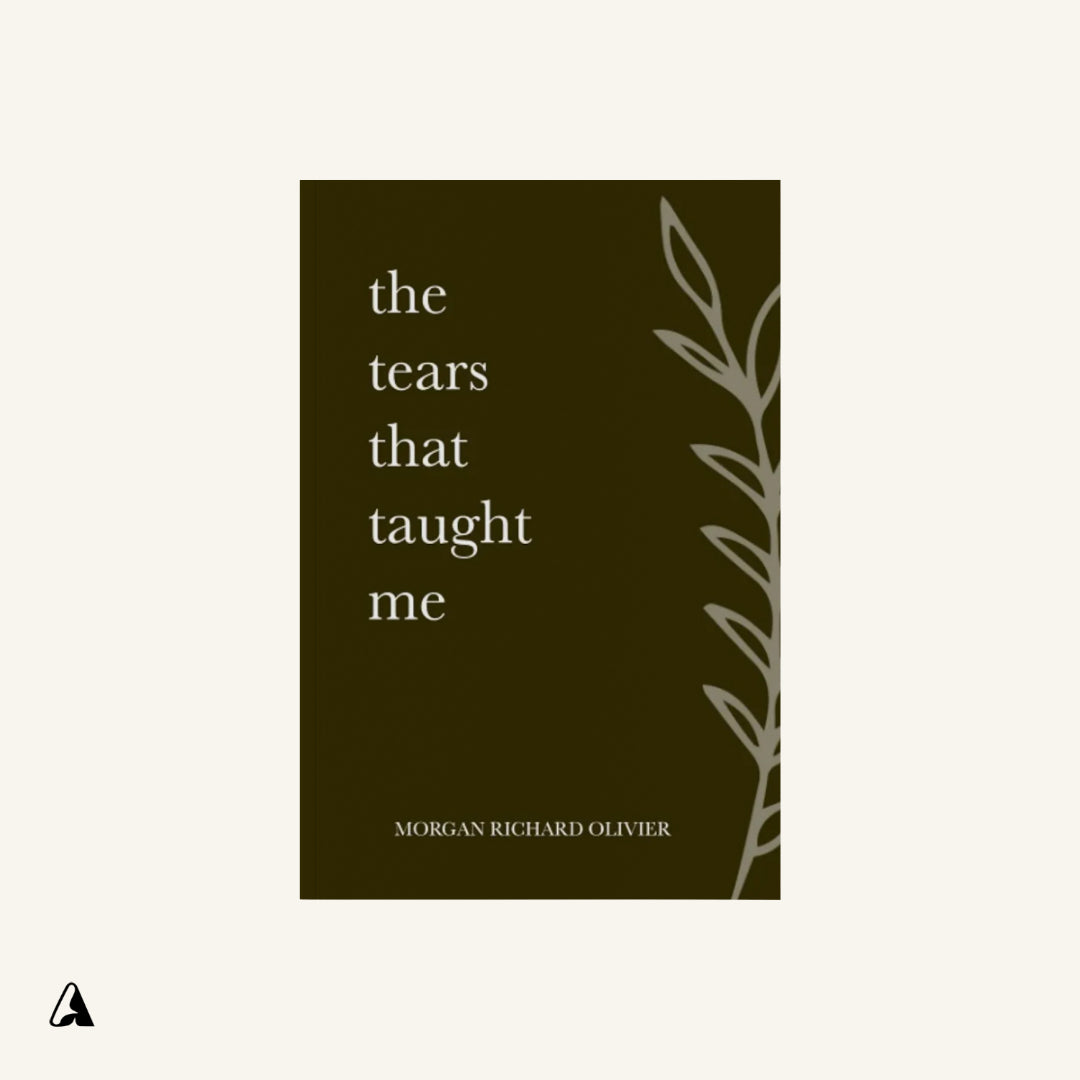 The Tears That Taught Me : by Morgan Richard Olivier