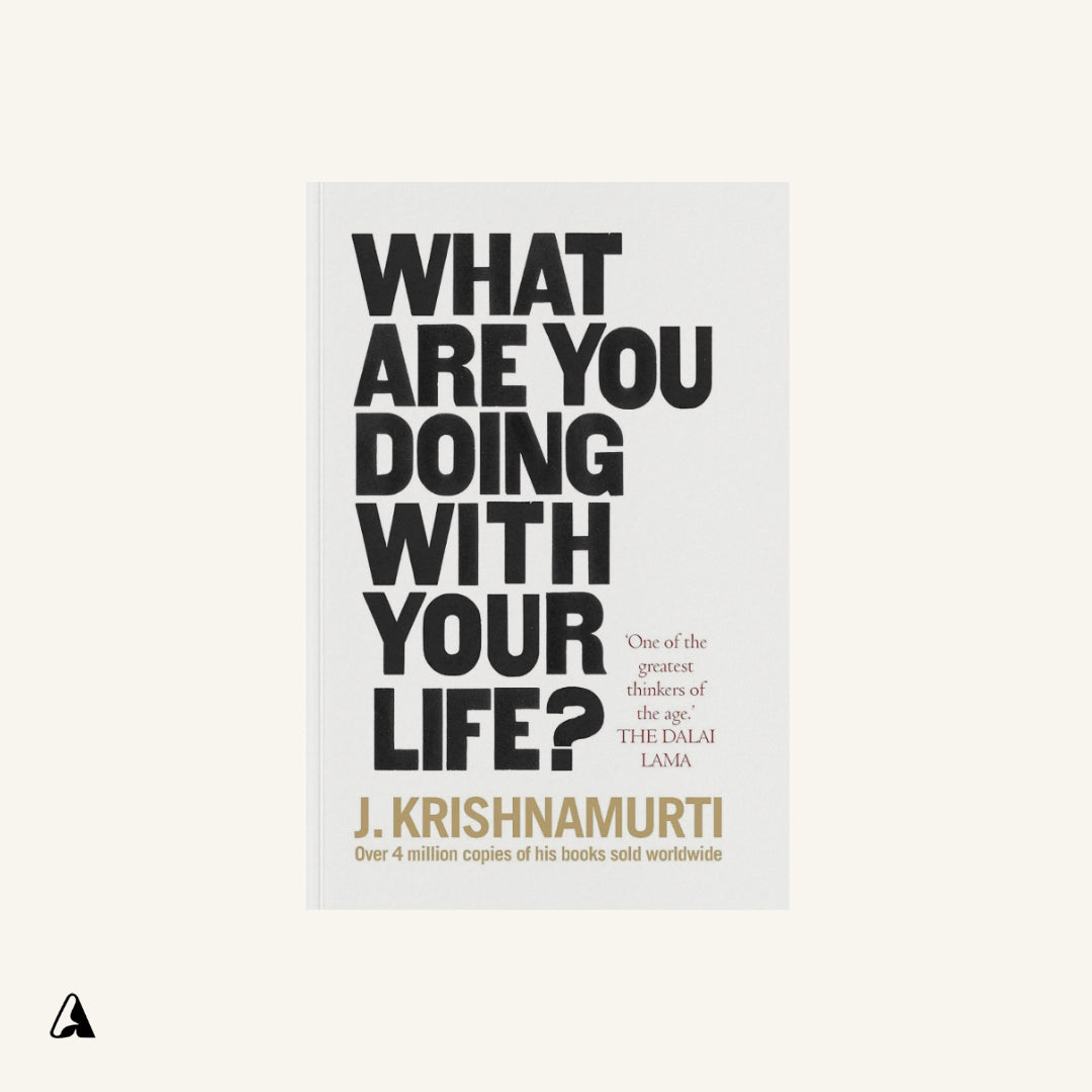 What Are You Doing With Your Life? : by Jiddu Krishnamurti