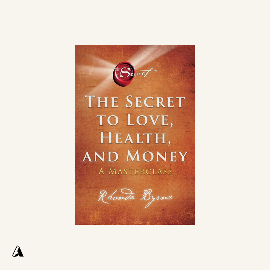 The Secret to Love, Health, and Money : by Rhonda Byrne
