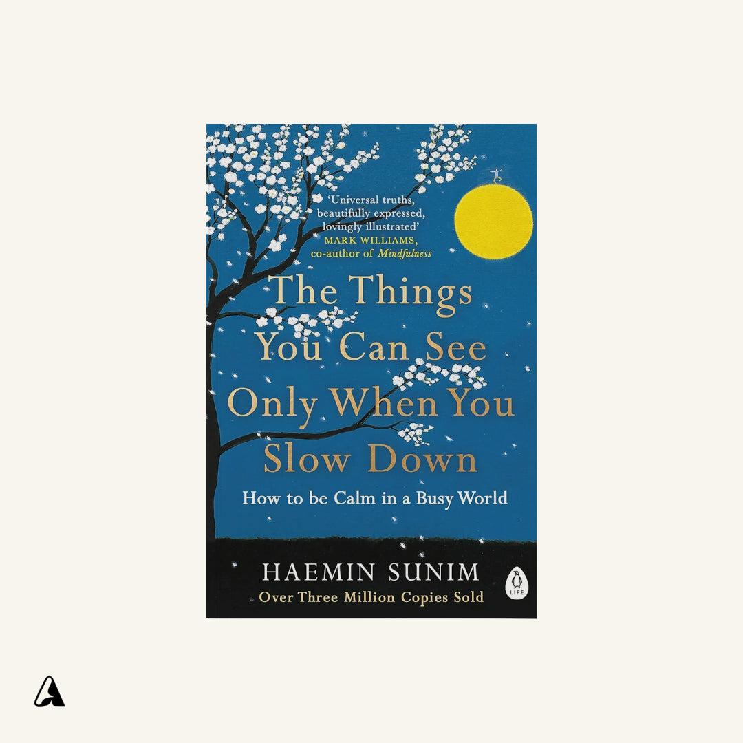 The Things You Can See Only When You Slow Down : by Haemin Sunim