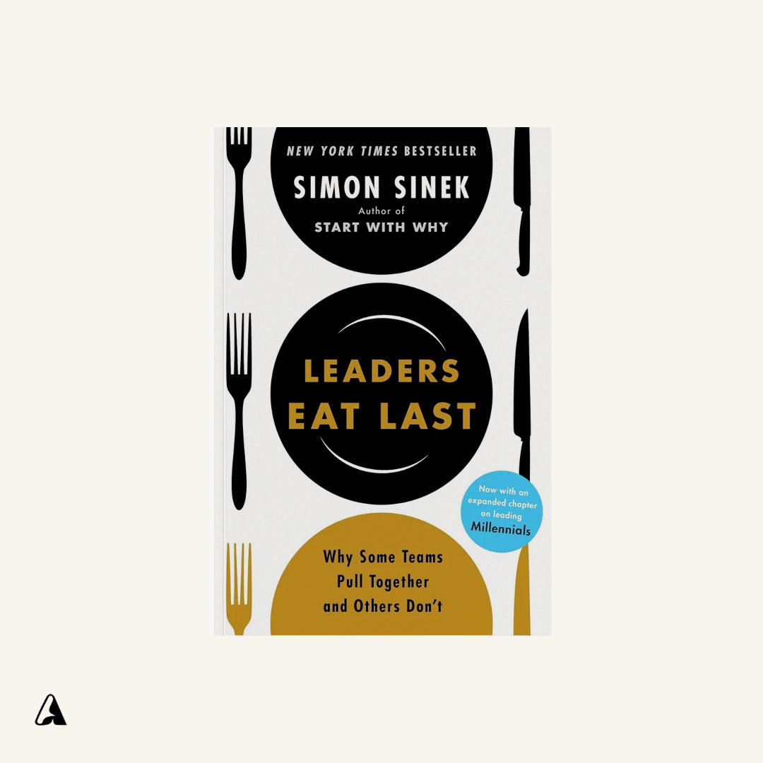 Leaders Eat Last : by Simon Sinek