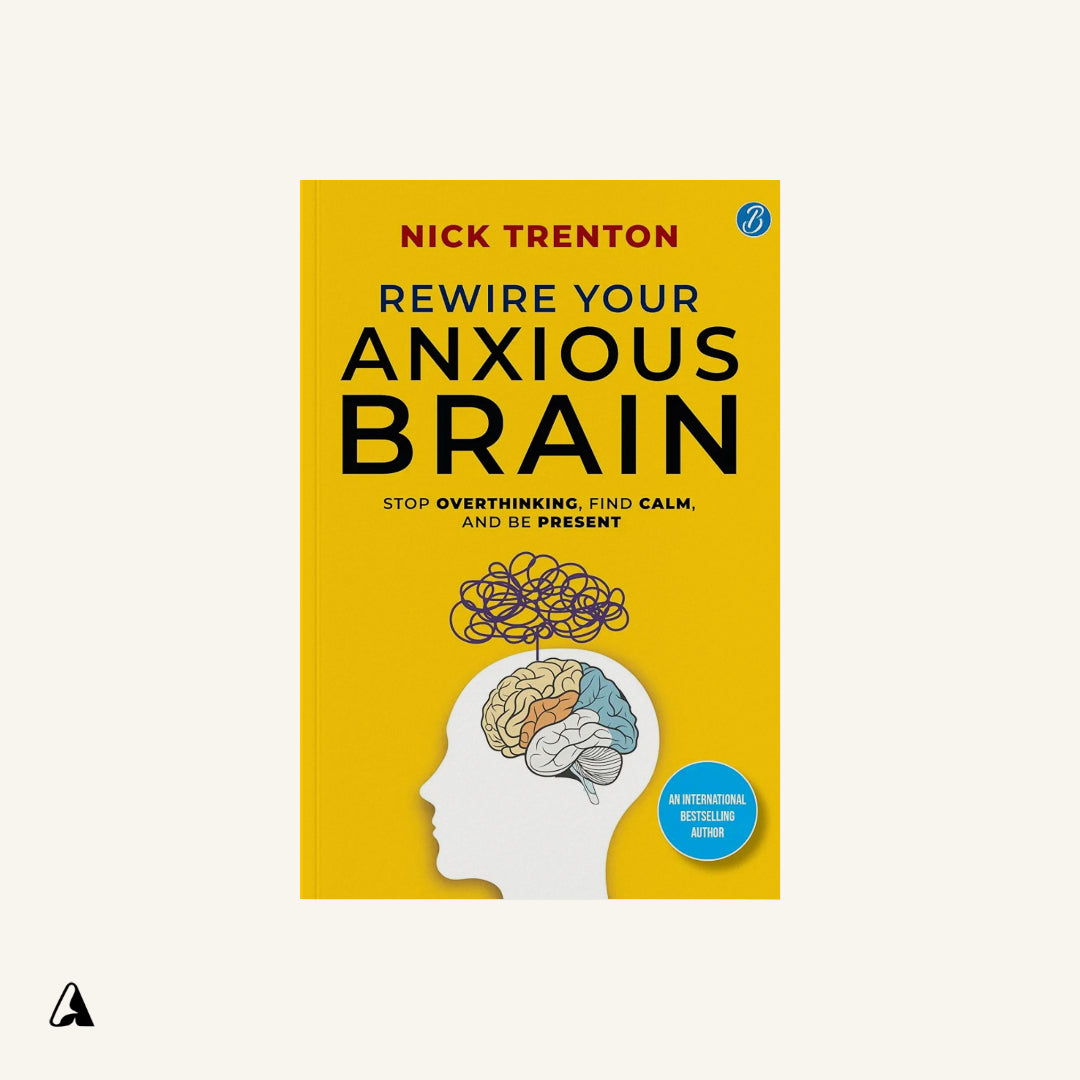 Rewire Your Anxious Brain : by Nick Trenton