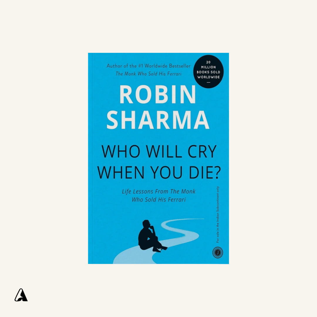 Who Will Cry When you Die? : by Robin Sharma